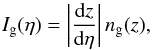 \begin{equation} I_{\rm g}(\eta) = \left | \frac{{\rm d} z}{{\rm d} \eta} \right | n_{\rm g}(z) , \label{Ig-def} \end{equation}