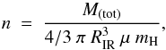 \begin{equation} n\ =\ \frac{M_{(\rm tot)}}{4/3\ \pi\ R_{\rm IR}^3\ \mu\ m_{\rm H}} , \end{equation}