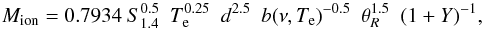 \begin{equation} M_{\rm ion} = 0.7934 \ S^{0.5}_{1.4}\ \ T^{0.25}_{\rm e}\ \ d^{2.5}\ \ b(\nu,T_{\rm e})^{-0.5}\ \ \theta^{1.5}_R\ \ (1+Y)^{-1} , \end{equation}