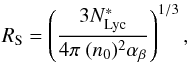 \begin{equation} R_{\rm S} = \left(\frac{ 3 N^*_{\rm Lyc}}{4 \pi\ (n_0)^2 \alpha_{\beta}} \right)^{1/3} , \end{equation}