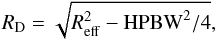 \begin{equation} R_{\rm D} = \sqrt{R^2_{\rm eff} - {\rm HPBW}^2/4}, \end{equation}