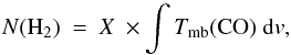 \begin{equation} N({\rm H_2})\ =\ X\ \times \int{T_{\rm mb}({\rm CO})}\ {\rm d}v, \end{equation}