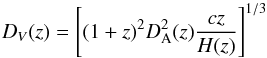 \begin{equation} D_V(z)=\left[(1+z)^2D_{\rm A}^2(z)\frac{cz}{H(z)}\right]^{1/3} \end{equation}