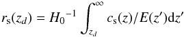 \begin{equation} r_{\rm s}(z_{d}) ={H_0}^{-1}\int_{z_{d}}^{\infty}c_{\rm s}(z)/E(z'){\rm d}z' \end{equation}