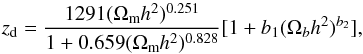 \begin{equation} z_{\rm d}=\frac{1291(\Omega_{\rm m}h^2)^{0.251}}{1+0.659(\Omega_{\rm m}h^2)^{0.828}}[1+b_1(\Omega_{b}h^2)^{b_2}] , \end{equation}