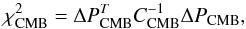\begin{equation} \chi^2_{\rm CMB}=\Delta{P}^T_{\rm CMB}C^{-1}_{\rm CMB}\Delta{P}_{\rm CMB} , \end{equation}