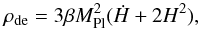 \begin{equation} {\rho_{\rm de}}={3{\beta}M^2_{\rm Pl}(\dot{H}+2H^2)} , \end{equation}