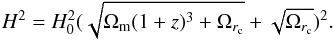 \begin{equation} H^2 = H_0^2 (\sqrt{\Omega_{\rm m}(1+z)^3+\Omega_{r_{\rm c}}}+\sqrt{\Omega_{r_{\rm c}}})^2. \end{equation}