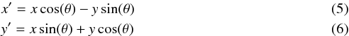 \begin{eqnarray} && x' = x \cos(\theta) - y \sin(\theta) \\ && y' = x \sin(\theta) + y \cos(\theta) \end{eqnarray}