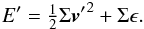 \begin{equation} E' = \tfrac{1}{2} \Sigma {\vec v'}^2 + \Sigma \epsilon. \end{equation}