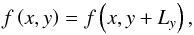 \begin{equation} f\left(x,y \right) = f\left(x, y+L_y \right) , \end{equation}