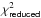 \hbox{$\chi_\mathsf{reduced}^2$}