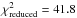 \hbox{$\chi_\mathrm{reduced}^2 = 41.8$}