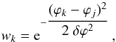 \begin{equation} w_k = {\rm e}^{- \displaystyle{\frac{(\varphi_k - \varphi_j)^2}{2 \; \delta \varphi^2}}} \,, \end{equation}