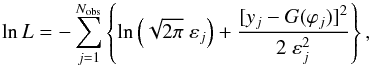 \begin{equation} \ln L = - \sum_{j=1}^{N_\mathrm{obs}} \left\{ \ln \left(\sqrt{2\pi} \; \varepsilon_j \right) + \frac{[y_j - G(\varphi_j)]^2}{2\;\varepsilon_j^2} \right\} , \end{equation}