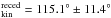 \hbox{$_{\rm kin}^{\rm reced} = 115.1^{\circ}\pm 11.4^{\circ}$}