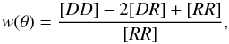 \begin{equation} w(\theta)=\frac{[DD]-2[DR]+[RR]}{[RR]}, \end{equation}
