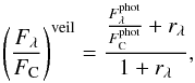 \begin{equation} \left(\frac{F_\lambda}{F_{\rm C}}\right) ^{\rm veil} = \frac{\frac{F_\lambda^{\rm phot}}{F_{\rm C}^{\rm phot}} + r_\lambda}{1 + r_\lambda} , \end{equation}