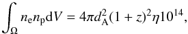 \appendix \setcounter{section}{1} \begin{equation} \int_\Omega n_{\rm e} n_{\rm p} {\rm d}V = 4 \pi d^2_{\rm A} (1+z)^2 \eta 10^{14} , \end{equation}