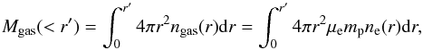 \appendix \setcounter{section}{1} \begin{equation} M_{\rm gas}(<r')= \int^{r'}_0 4 \pi r^2 n_{\rm gas}(r) {\rm d}r = \int^{r'}_0 4 \pi r^2 \mu_{\rm e} m_{\rm p} n_{\rm e}(r) {\rm d}r , \end{equation}