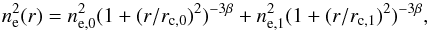 \appendix \setcounter{section}{1} \begin{equation} n^2_{\rm e}(r) = n^2_{\rm e,0} (1+(r/r_{\rm c,0})^2)^{-3\beta} + n^2_{\rm e,1} (1+(r/r_{\rm c,1})^2)^{-3\beta} , \end{equation}