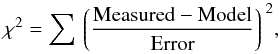 \begin{equation} {\chi^2 = \sum \left\lgroup \frac{\rm{Measured}-\rm{Model}}{\rm{Error}} \right\rgroup^2}, \end{equation}
