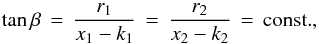 \begin{equation} \tan{\beta} \, = \, \frac{r_1}{x_1 - k_1} \, = \, \frac{r_2}{x_2 - k_2} \, =\, {\rm const.} , \end{equation}