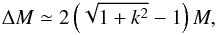 \begin{equation} \Delta M\simeq2\left(\sqrt{1+k^{2}}-1\right)M,\label{eq:dmp81} \end{equation}