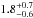 Mathematical equation: \hbox{$1.8^{+0.7}_{-0.6}$}