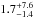 Mathematical equation: \hbox{$1.7^{+7.6}_{-1.4}$}