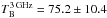 Mathematical equation: \hbox{$T_{\rm B}^{\rm 3\, GHz}=75.2\pm10.4$}