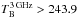Mathematical equation: \hbox{$T_{\rm B}^{\rm 3\, GHz}>243.9$}