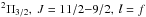 \hbox{$ ^2 \Pi_{3/2}, \ J=11/2{-}9/2,\ l=f$}