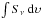 \hbox{$\int{S_{\nu}}\ \mathrm{d}\upsilon$}