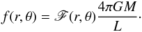 \begin{eqnarray} \displaystyle f({r},\theta) = \mathscr{F}({r},\theta)\frac{4\pi GM}{L}\cdot \label{fi} \end{eqnarray}