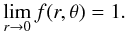 \begin{eqnarray} \lim_{r\to0}f(r,\theta) = 1. \label{bc} \end{eqnarray}