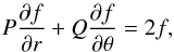 \begin{eqnarray} P\frac{\partial f}{\partial r}+Q\frac{\partial f}{\partial\theta} = 2f, \label{pde} \end{eqnarray}
