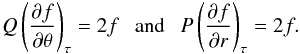 \begin{eqnarray} Q\left(\frac{\partial f}{\partial\theta}\right)_{\tau} = 2f \ \ \ {\rm and} \ \ \ P\left(\frac{\partial f}{\partial r}\right)_{\tau} = 2f. \label{tpde} \end{eqnarray}