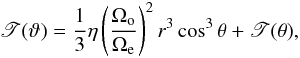 \begin{eqnarray} \mathscr{T}(\vartheta) = \frac{1}{3}\eta\left(\frac{\Omega_{\rm o}}{\Omega_{\rm e}}\right)^2 r^3\cos^3\theta + \mathscr{T}(\theta), \label{ctau} \end{eqnarray}