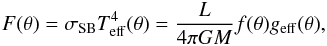\begin{eqnarray} \displaystyle F(\theta) = \sigma_{\rm SB}T^4_{\rm eff}(\theta) = \frac{L}{4\pi GM}f(\theta)g_{\rm eff}(\theta), \label{defbeta1} \end{eqnarray}