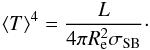 \begin{eqnarray} \langle{T}\rangle^4 = \frac{L}{4\pi R^2_{\rm e}\sigma_{\rm SB}}\cdot \label{teffm} \end{eqnarray}