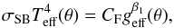 \begin{eqnarray} \displaystyle \sigma_{\rm SB}T^4_{\rm eff}(\theta) = C_{\rm F}g^{\beta_1}_{\rm eff}(\theta), \label{defbeta0} \end{eqnarray}