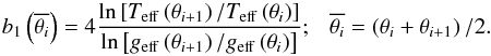\begin{equation} b_1 \left(\overline{\theta_i}\right) = 4\frac{\ln\left[T_{\rm eff}\left(\theta_{i+1}\right)/T_{\rm eff} \left(\theta_i\right)\right]}{\ln \left[g_{\rm eff}\left(\theta_{i+1}\right)/g_{\rm eff}\left(\theta_i\right)\right]}; \ \ \ \overline{\theta_i} = \left(\theta_i+\theta_{i+1}\right)/2. \label{defpsb2} \end{equation}