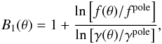 \begin{eqnarray} B_1(\theta) = 1+ \frac{\ln\left[f(\theta)/f^{\rm pole}\right]}{\ln\left[\gamma(\theta)/\gamma^{\rm pole}\right]}, \label{defb1} \end{eqnarray}