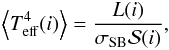 \begin{eqnarray} \left\langle T_{\rm eff}^4(i)\right\rangle = \frac{L(i)}{\sigma_{\rm SB}\mathcal{S}(i)}, \label{teff_i} \end{eqnarray}