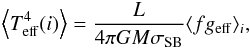 \begin{eqnarray} \left \langle T^4_{\rm eff}(i)\right\rangle = \frac{L}{4\pi GM\sigma_{\rm SB}}\langle f g_{\rm eff}\rangle_i, \label{geff_i} \end{eqnarray}