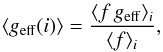 \begin{eqnarray} \langle g_{\rm eff}(i)\rangle = \frac{\langle f\,g_{\rm eff}\rangle_i}{\langle f\rangle_i}, \label{geff_ii} \end{eqnarray}