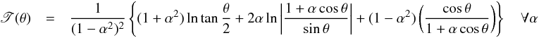 \appendix \setcounter{section}{1} \begin{eqnarray} \begin{array}{rcl} \displaystyle \mathscr{T}(\theta) & = & \displaystyle\frac{1}{(1-\alpha^2)^2} \left\{(1+\alpha^2)\ln\tan\frac{\theta}{2}+2\alpha\ln\left|\frac{1+\alpha\cos\theta}{\sin\theta}\right|+(1-\alpha^2)\left(\frac{\cos\theta}{1+\alpha\cos\theta}\right) \right\} \ \ \ \ \forall \alpha \end{array} \label{tau_k1} \end{eqnarray}