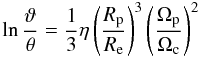 \appendix \setcounter{section}{2} \begin{eqnarray} \begin{array}{l} \displaystyle \ln\frac{\vartheta}{\theta} = \frac{1}{3}\eta\left(\frac{R_{\rm p}}{R_{\rm e}}\right)^3 \left(\frac{\Omega_{\rm p}}{\Omega_{\rm c}}\right)^2 \\ \end{array} \label{lim2} \end{eqnarray}
