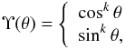 \begin{eqnarray} \Upsilon(\theta) = \left\{ \begin{array}{l} \cos^k\theta \\ \sin^k\theta, \end{array}\right. \label{maund_l} \end{eqnarray}